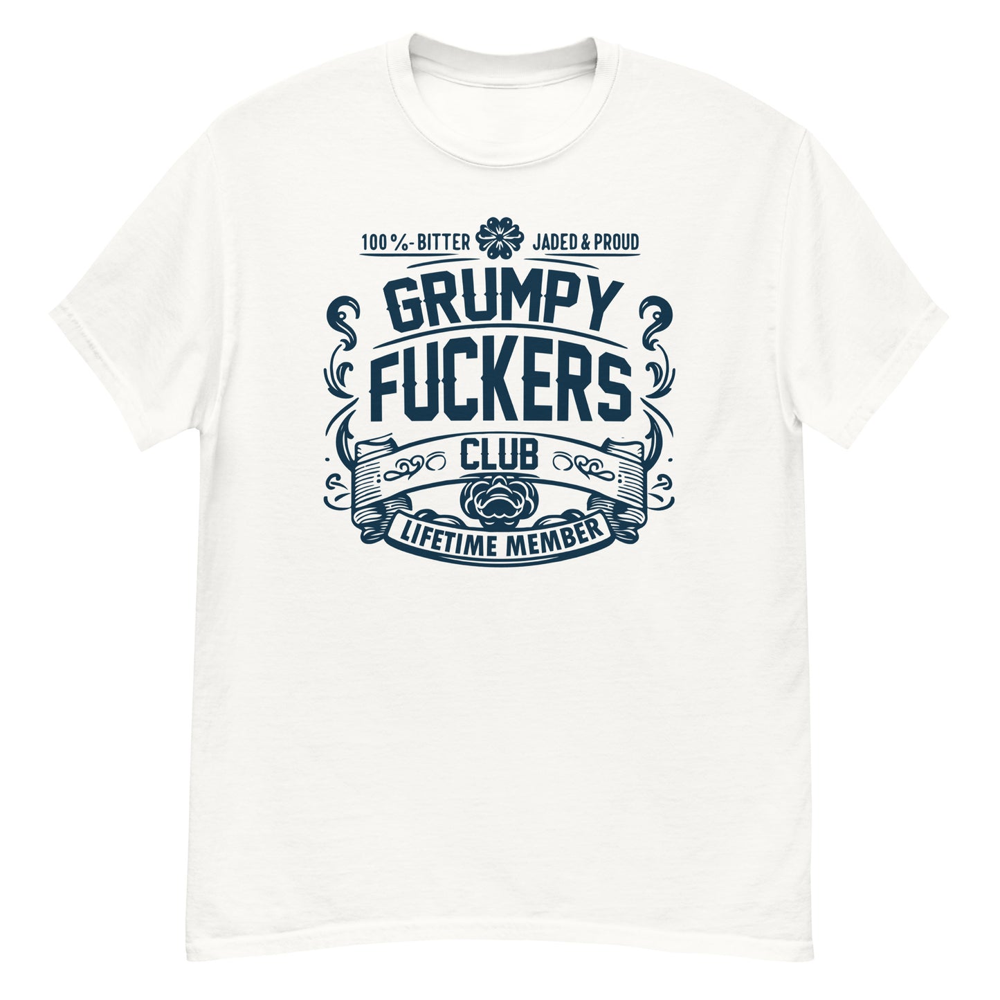 Grumpy Fuckers Club Funny T-Shirt, Lifetime Member, Jaded, Bitter, Proud, Irreverent Shirt, Sarcastic Tee-Shirt, Ironic Shirt