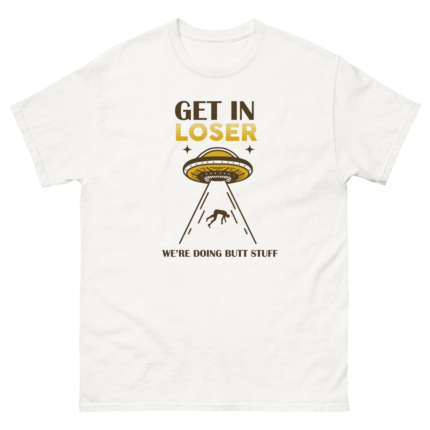 Get In Loser, We're Doing Butt Stuff, Alien Abduction, Anal Probe, Funny T-Shirt, Irreverent Shirt, Ironic T Shirt, Sarcastic Tee-Shirt